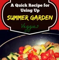 A Quick Recipe for Using Up Summer Garden Veggies