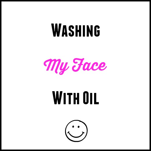 Washing Your Face With Oil