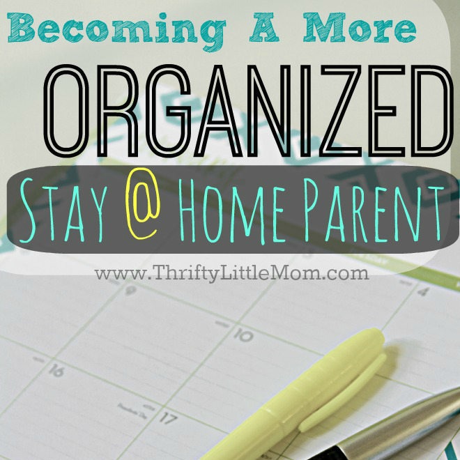 Becoming An Organized Stay At Home Parent