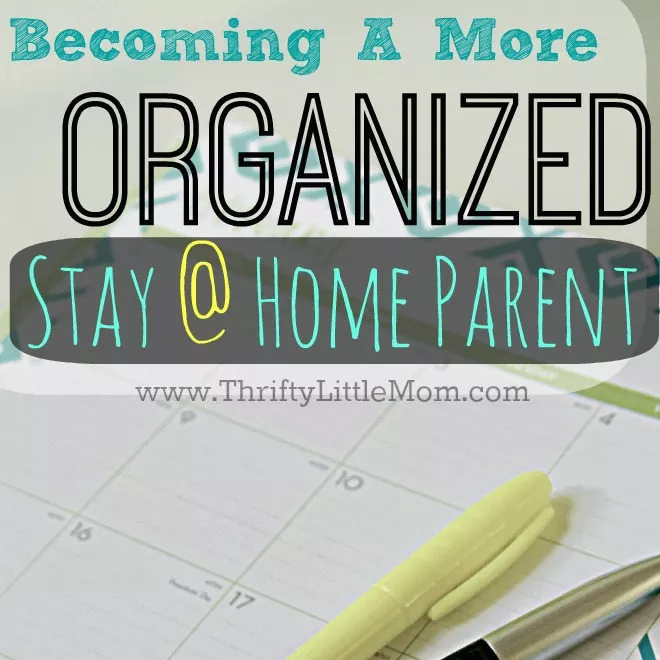 Becoming An Organized Stay At Home Parent