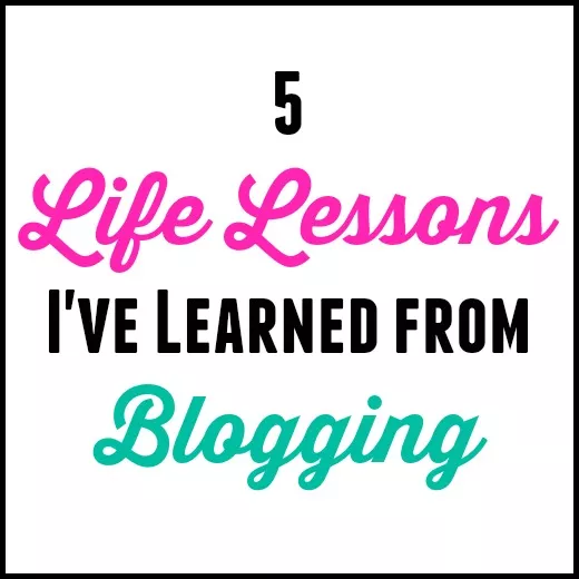 5 Life Lessons I’ve Learned From Blogging