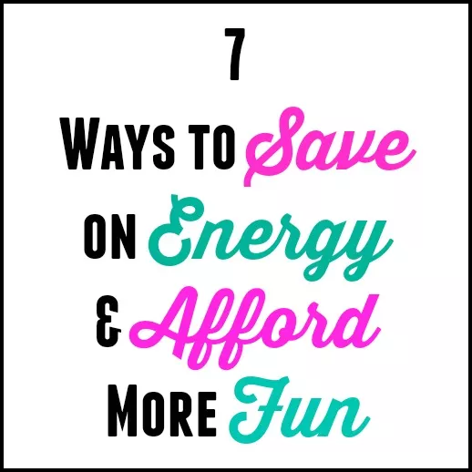 7 Ways to Save on Energy & Afford More Fun