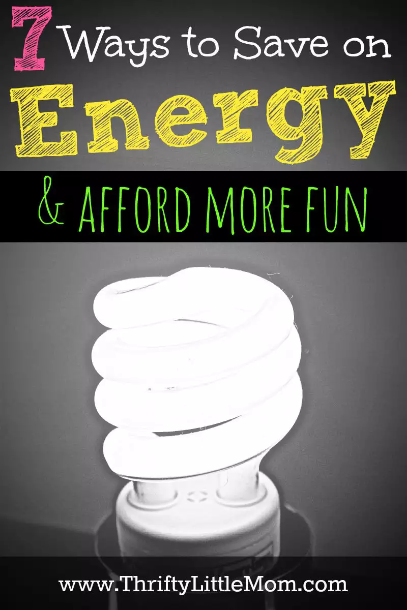 7 Ways to Save on Energy & afford more fun for your family. Simple tips and tricks that can save you money on your energy bills.