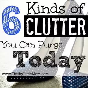 6 Kinds of Clutter You Purge Today!