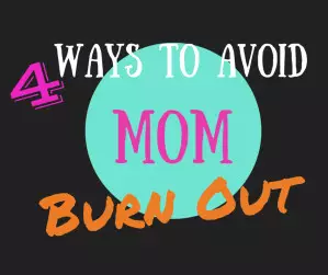 Ways to Avoid Mom Burn Out