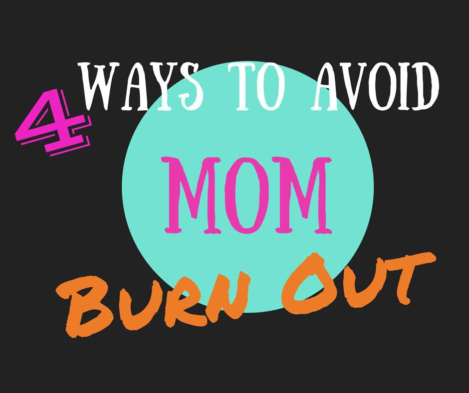 4 Ways To Avoid Mom Burnout