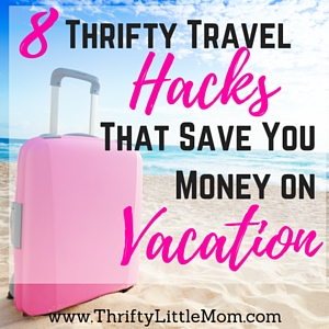 8 Thrifty Travel Hacks That Save You Money on Vacation » Thrifty Little Mom