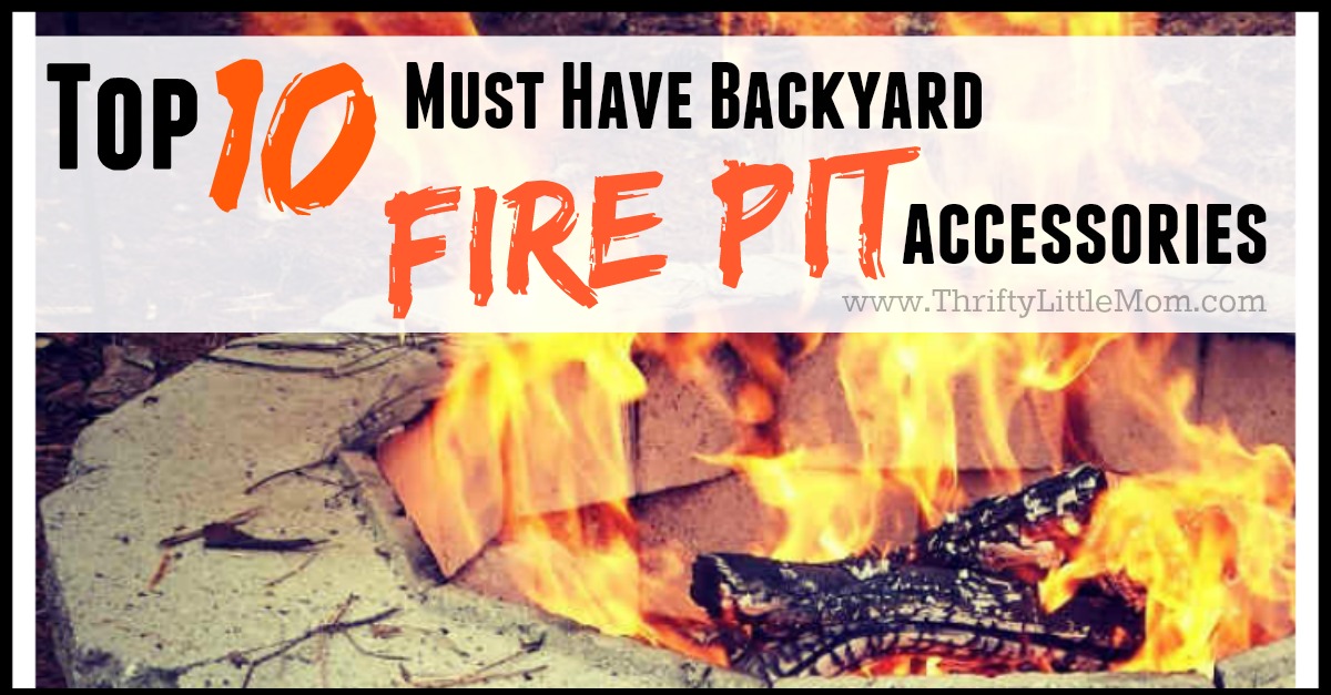Top 10 Must Have Backyard Fire Pit Accessories Thrifty Little Mom