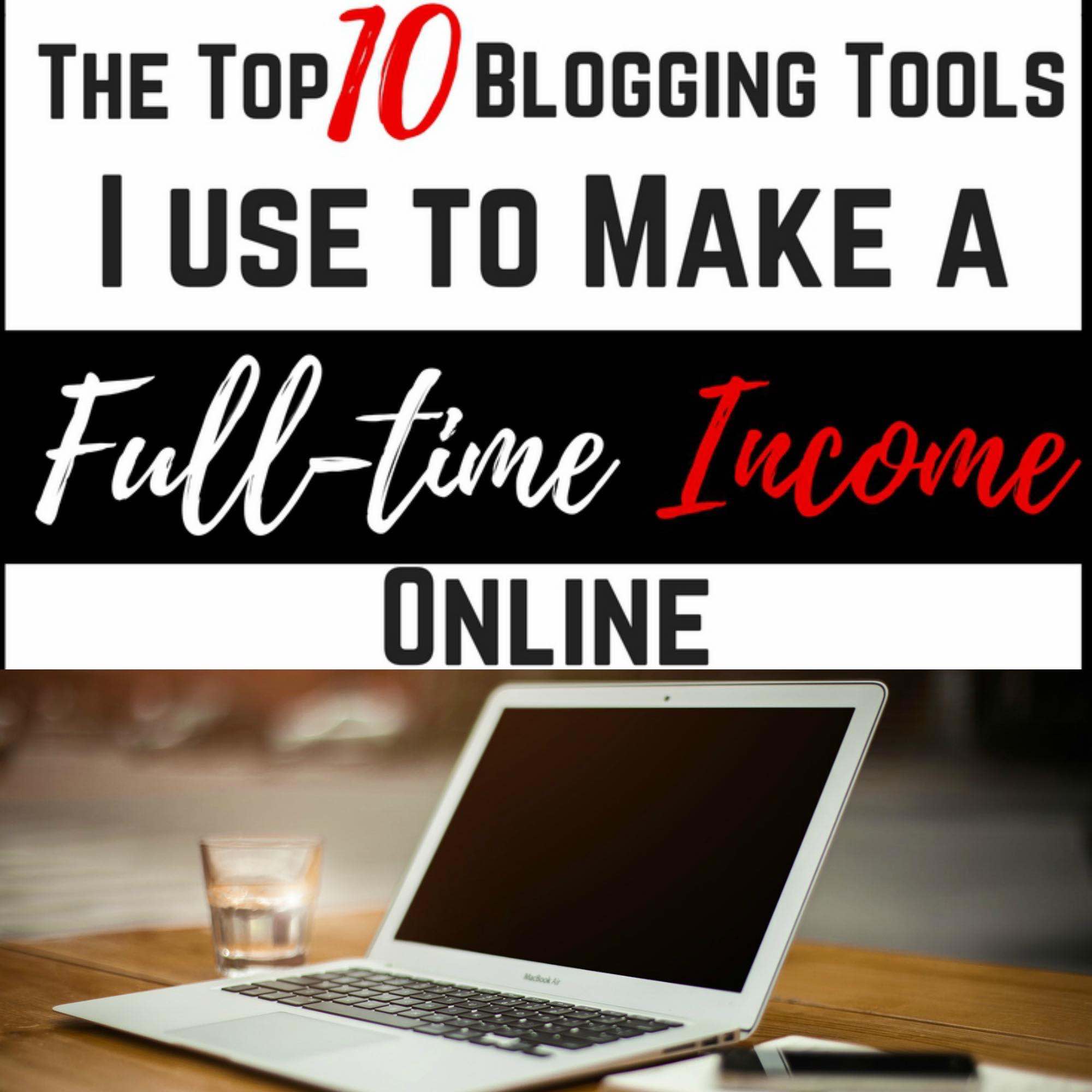 The Top 10 Blogging Tools I Use To Make a Full Time Income Online