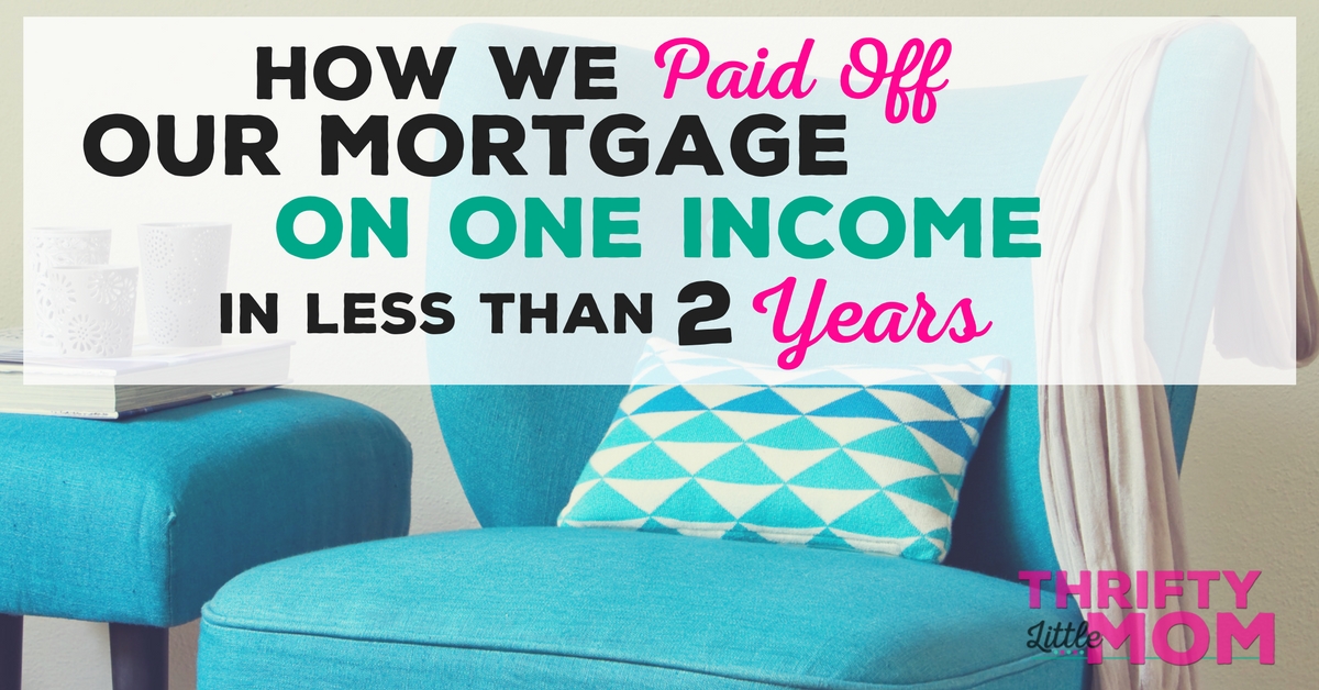 how-we-paid-off-our-mortgage-in-two-years-on-one-income-thrifty