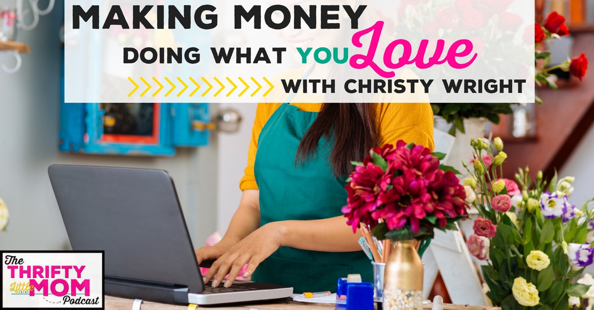 How To Make Money Doing What You Love Making Money Doing What You Love To Do » Thrifty Little Mom