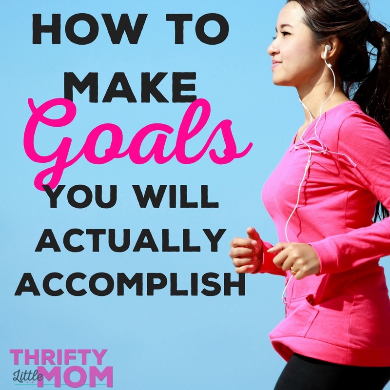 How to Make Goals You'll Actually Accomplish » Thrifty Little Mom